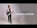 Download Lagu FELIX COVER - BIARKU SENDIRI ( NOAH )