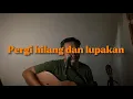 Download Lagu Pergi hilang dan lupakan ( Cover )