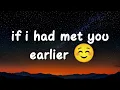 If I Had Met You Earlier | Maybe Life Was Saving Me for You | Love Song | Lyrics 😚