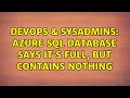DevOps SysAdmins Azure SQL database says it s full but contains nothing