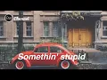 Download Lagu Somethin' stupid ( Lyrics )