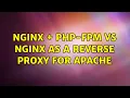 Nginx php-fpm VS Nginx as a reverse proxy for Apache 3 Solutions