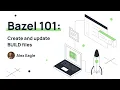 Bazel Training 101 Part 10 Create and update BUILD files