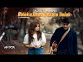 Download Lagu Anyqu - Balaku Bana Bakato Baiak - (Official Minang Acustik)