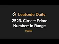 2523 Closest Prime Numbers in Range Leetcode Daily - Python
