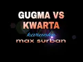 GUGMA VS KWARTA max surban karaoke