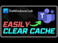 How to clear Microsoft Teams Cache on Windows