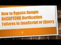 How to Bypass Google ReCAPTCHA Verification Failures in JavaScript or jQuery