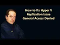 How to fix Hyper V Replication Issue General Access Denied