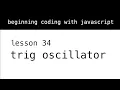Beginning Coding With Javascript Lesson 34 Trig Oscillator