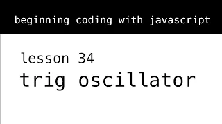 Beginning Coding With Javascript Lesson 34 Trig Oscillator