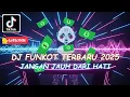 Download Lagu JANGAN JAUH DARI HATI - DJ FUNKOT TERBARU 2025 | DJ TIKTOK TERBARU 2025
