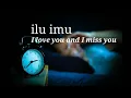 Download Lagu ilu imu - I love you and I miss you (Lirik)