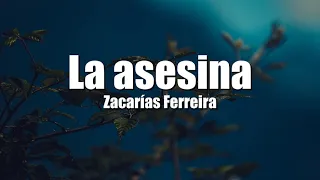 la asesina zacarias ferreira letra lyric 