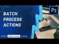 How to Batch Process Actions in Photoshop