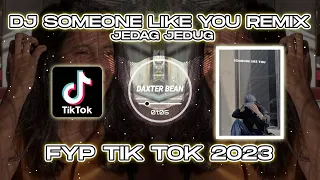 dj someone like you remix fyp tik tok terbaru 2023