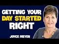 Getting Your Day Started Right Joyce Meyer