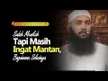 Download Lagu Sudah Menikah Tapi Masih Ingat Mantan, Bagaimana Solusinya | Ustadz Syafiq Riza Basalamah,MA