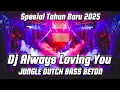 Download Lagu DJ JUNGLE DUTCH FULL BASS BETON VIRAL TIKTOK || DJ ALWAYS LOVING YOU