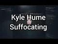 Kyle Hume - Suffocating