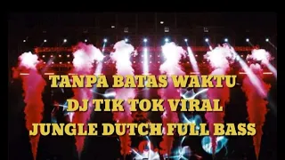 Download TANPA BATAS WAKTU DJ TIK TOK VIRAL JUNGLE DUTCH FULL BASS MP3