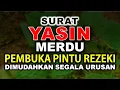 Download Lagu PELANCAR REZEKI PALING AMPUH SURAT YASIN MERDU MEMBUKA PINTU REZEKI MUROTTAL PELANCAR REZEKI