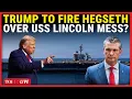 HEGSETH TO BE FIRED Trump Faces Iran War REVOLT After SU IDE Fears On USS Abraham Lincoln