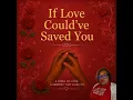 If Love Could've Saved You