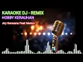 Download Lagu KARAOKE DJ REMIX HOBBY KERAUHAN ARY KENCANA FEAT MARCO