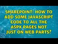 Sharepoint How to add Some Javascript code to all the aspx pages not just on web parts