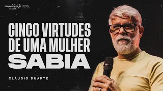 CINCO VIRTUDES DE UMA MULHER SÁBIA | CLAUDIO DUARTE