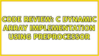 Code Review C dynamic array implementation using preprocessor 2 Solutions