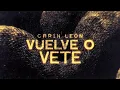 Carín León - Vuelve o Vete [Lyric Video]