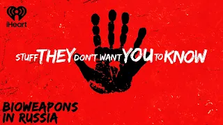 Bioweapons in Russia | STUFF THEY DON'T WANT YOU TO KNOW
