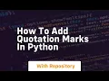 how to add quotation marks in python