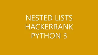 NESTED LISTS HACKERRANK PYTHON 3