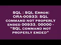 SQL SQL Error ORA-00933 SQL command not properly ended 00933 00000 - SQL command not properly