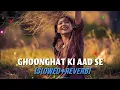 Download Lagu GHOONGHAT KI AAD SE || SLOWED+REVERB || NEW LOFI SONG || #kumarsanu #alkayagnik