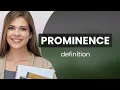 Prominence meaning of PROMINENCE