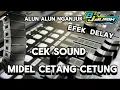Lagu CEK SOUND MIDEL CETANG CETUNG - alun alun NGANJUK EFEK delay
