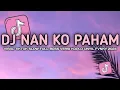 Download Lagu DJ NAN KO PAHAM SLOW FULL BASS VERSI KOPLO UNYIL FVNKY  VIRAL TIKTOK 2025
