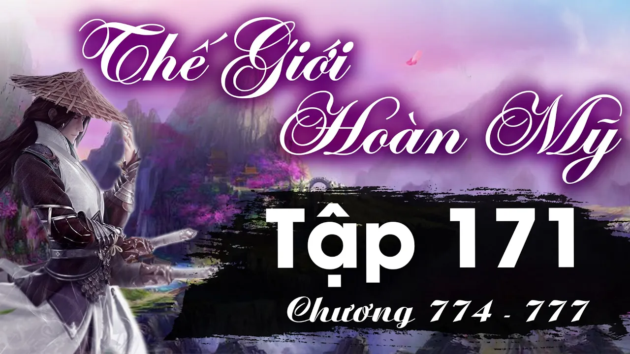 Outline Video Thế Giới Hoàn Mỹ Tập 171 (chương 774 - 777) - Thần Thoại Thiên Mệnh | Tiên Hiệp