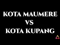 Lagu Kota MAUMERE (MOFF) vs Kota KUPANG