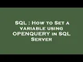 SQL How to Set a variable using OPENQUERY in SQL Server