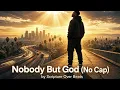Nobody But God (No Cap) by Scripture Over Beats #gospel #christianmusic #faith #nocap #God #rap #new