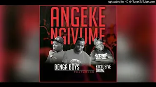 benga boys ft exclusive drumz angeke ngivume