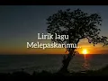 Lirik Lagu Melepaskanmu,Bukan Mudah Bagiku,Untuk Melalui Semua Ini (Terakhir) Cover Cewek