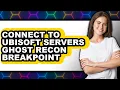 How to Connect to Ubisoft Servers Ghost Recon Breakpoint UPDATED