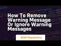 How to remove warning message or ignore warning messages