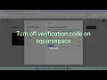 How to turn off verification code on Squarespace